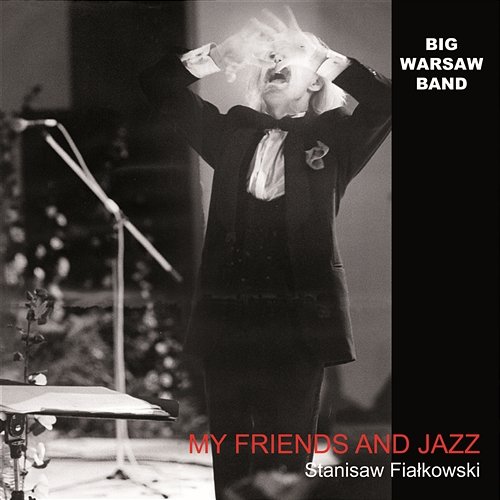 My Friends and Jazz Big Warsaw Band & Stanisław Fiałkowski