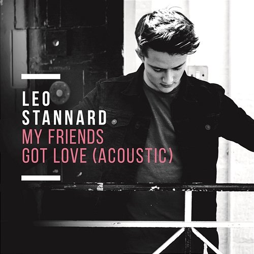 My Friends Got Love Leo Stannard