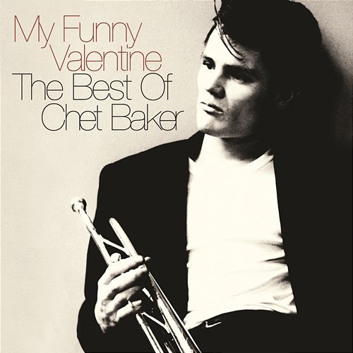 My Funny Valentine: The Best Of Chet Baker Chet Baker