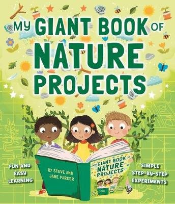 My Giant Book of Nature Projects: Fun and Easy Learning, with Simple Step-By-Step Experiments Parker Steve
