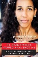 My Grandfather Would Have Shot Me: A Black Woman Discovers Her Family's Nazi Past Teege Jennifer, Sellmair Nikola
