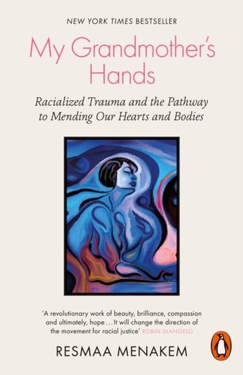 My Grandmothers Hands. Racialized Trauma and the Pathway to Mending Our Hearts and Bodies Menakem Resmaa