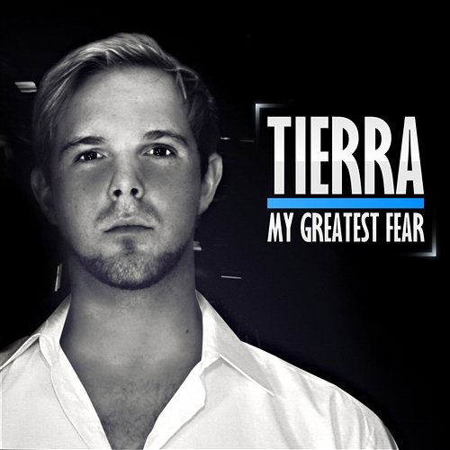 My Greatest Fear Tierra