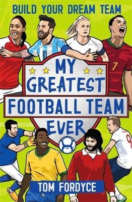 My Greatest Football Team Ever: Build Your Dream Team Fordyce Tom