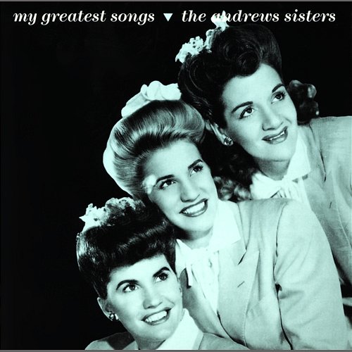 My Greatest Songs The Andrews Sisters