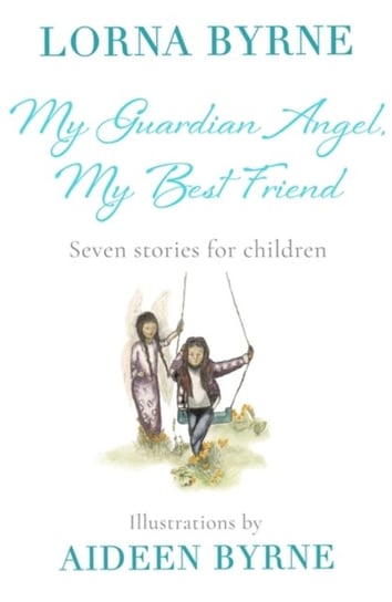 My Guardian Angel, My Best Friend: Seven stories for children Byrne Lorna