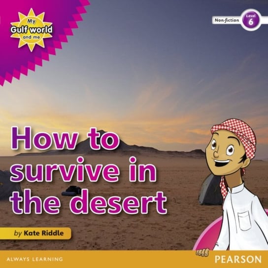 My Gulf World and Me Level 6 non-fiction reader: How to survive in the desert Kate Riddle
