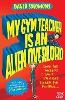 My Gym Teacher Is an Alien Overlord Solomons David