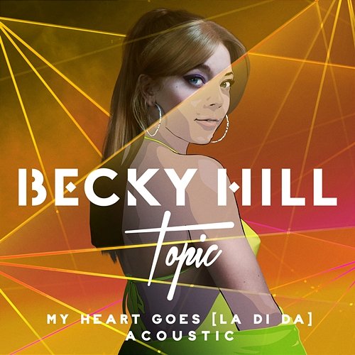 My Heart Goes (La Di Da) Becky Hill, Topic