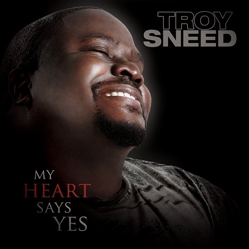 My Heart Says Yes Troy Sneed