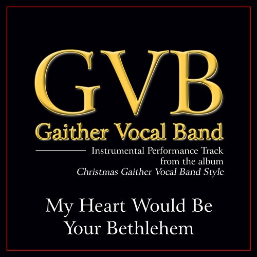 My Heart Would Be Your Bethelehem Gaither Vocal Band
