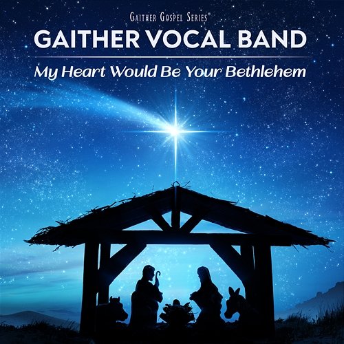 My Heart Would Be Your Bethlehem Gaither Vocal Band