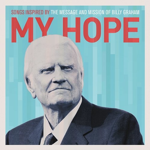My Hope: Songs Inspired By The Message And Mission Of Billy Graham Various Artists