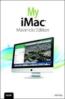 My iMac (Covers OS X Mavericks) Ray John