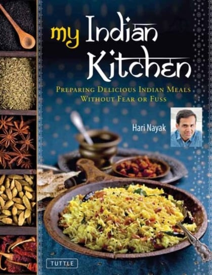 My Indian Kitchen: Preparing Delicious Indian Meals without Fear or Fuss Hari Nayak, Jack Turkel