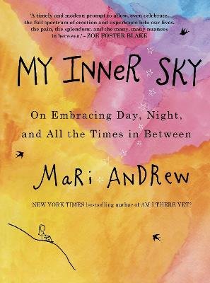 My Inner Sky: On embracing day, night and all the times in between Mari Andrew