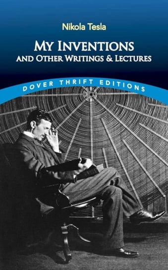 My Inventions and Other Writings and Lectures Nikola Tesla