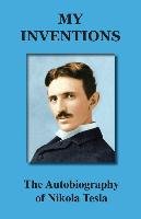 My Inventions: The Autobiography of Nikola Tesla Nikola Tesla