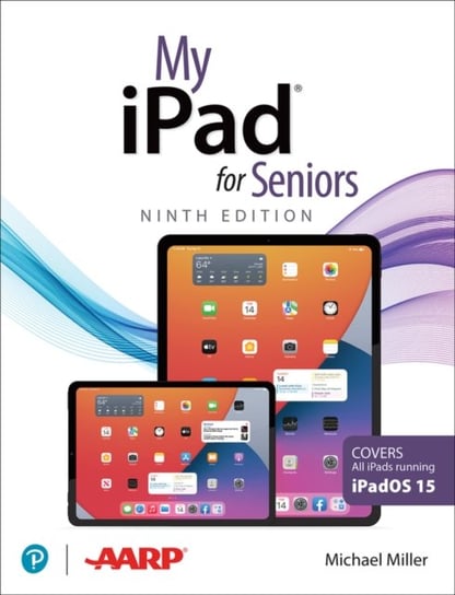 My iPad for Seniors (Covers all iPads running iPadOS 15) Opracowanie zbiorowe