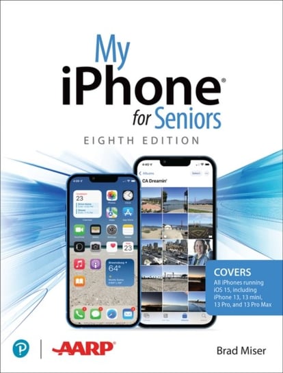 My iPhone for Seniors (covers all iPhone running iOS 15, including the new series 13 family) Miser Brad