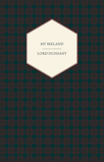 My Ireland Dunsany Edward John Moreton