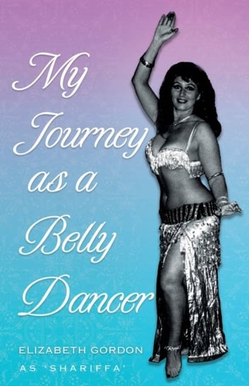 My Journey as a Belly Dancer Elizabeth Gordon