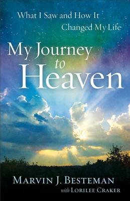 My Journey to Heaven Besteman Marvin J., Craker Lorilee