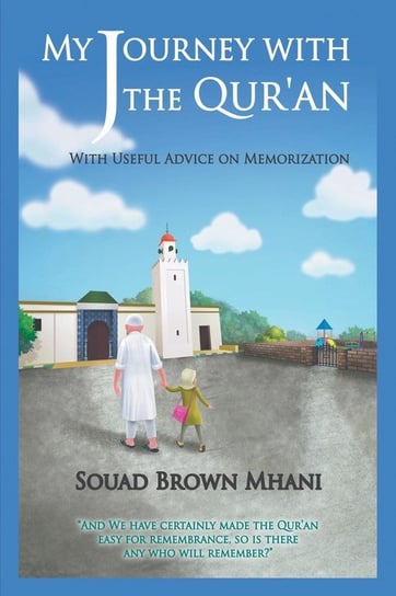 My Journey with the Qur'an - With Useful Advice on Memorization Mhani Souad Brown
