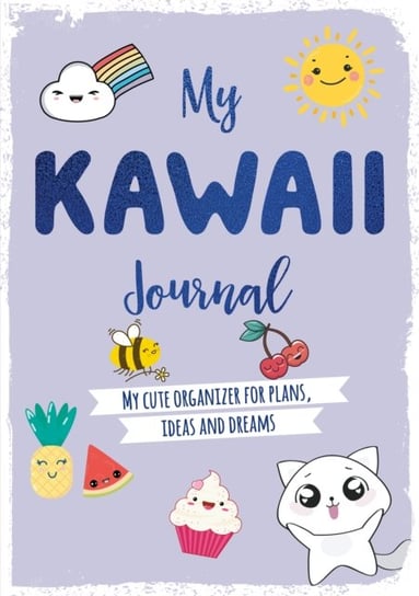 My Kawaii Journal. My cute organizer for plans, ideas and dreams Opracowanie zbiorowe