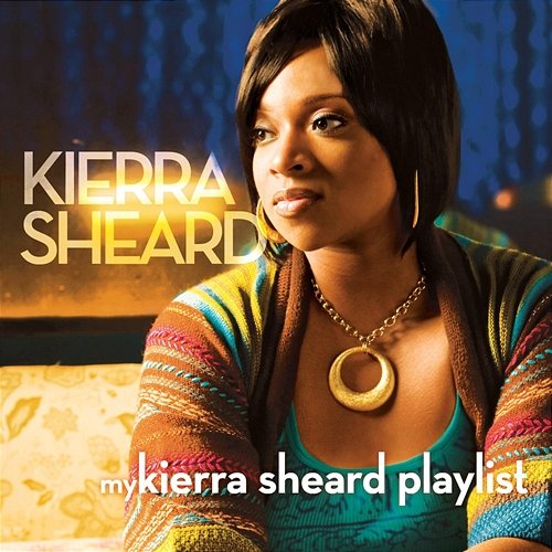 My Kierra Sheard Playlist Kierra Sheard