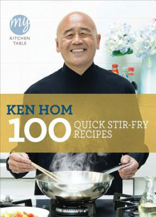 My Kitchen Table: 100 Quick Stir-fry Recipes Hom Ken