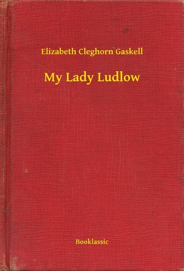 My Lady Ludlow Gaskell Elizabeth Cleghorn