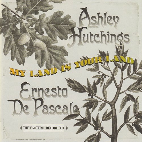 My Land is Your Land Ashley Hutchings & Ernesto De Pascale