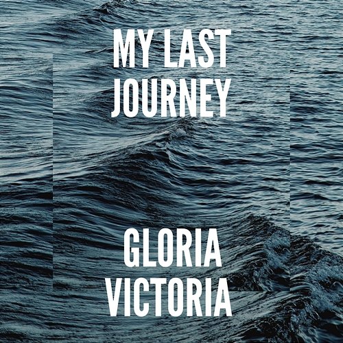 My Last Journey Gloria Victoria