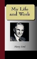 My Life and Work - An Autobiography of Henry Ford Ford Henry