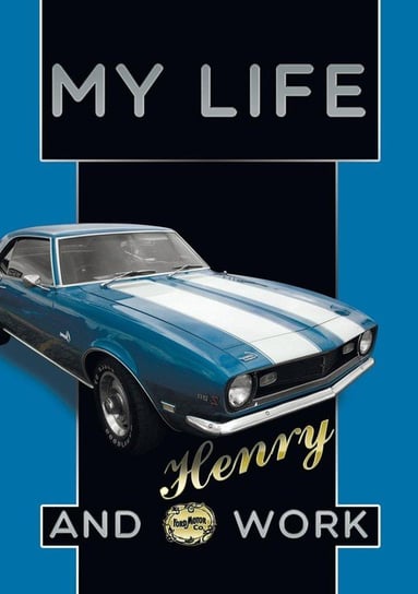 My Life and Work An Autobiography of Henry Ford Ford Henry
