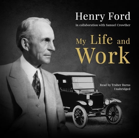 My Life and Work Crowther Samuel, Henry Ford