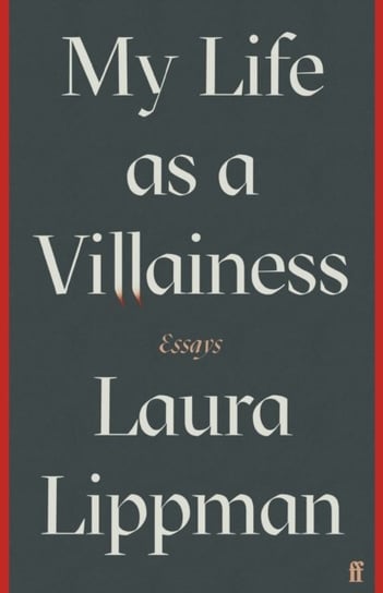 My Life as a Villainess: Essays Lippman Laura