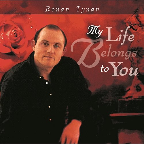 My Life Belongs To You Ronan Tynan