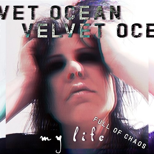 My Life (Full of Chaos) Velvet Ocean