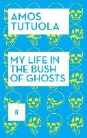 My Life in the Bush of Ghosts Tutuola Amos