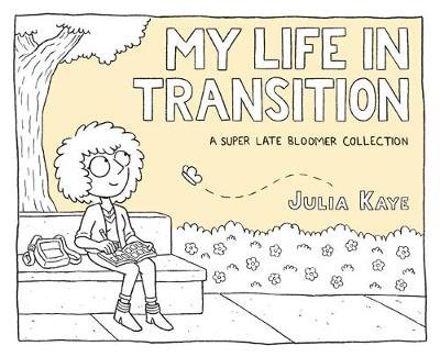 My Life in Transition. A Super Late Bloomer Collection Julia Kaye