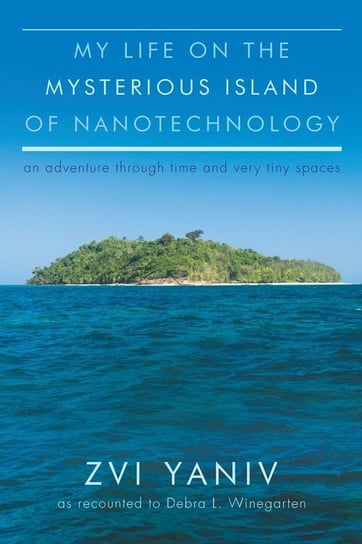My Life on the Mysterious Island of Nanotechnology Yaniv Zvi