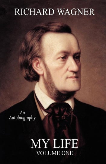 My Life, Vol. 1 (Facsimile Reprint Edition) Wagner Richard