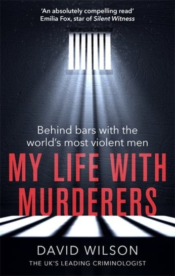 My Life with Murderers: Behind Bars with the Worlds Most Violent Men Wilson David