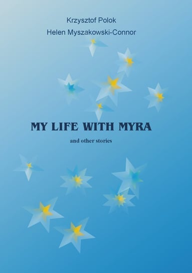 My life with Myra (and other stories) Polok Krzysztof, Myszakowski-Connor Helen