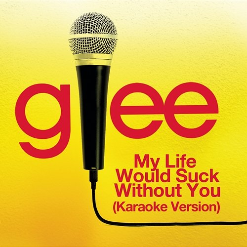 My Life Would Suck Without You (Karaoke - Glee Cast Version) Glee Cast