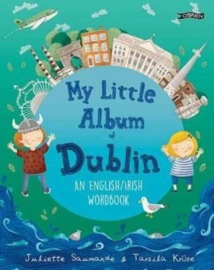 My Little Album of Dublin: An English  Irish Wordbook Juliette Saumande