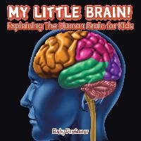 My Little Brain! - Explaining The Human Brain for Kids Baby Professor