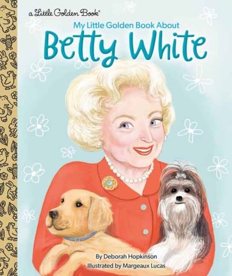 My Little Golden Book About Betty White Hopkinson Deborah, Margeaux Lucas